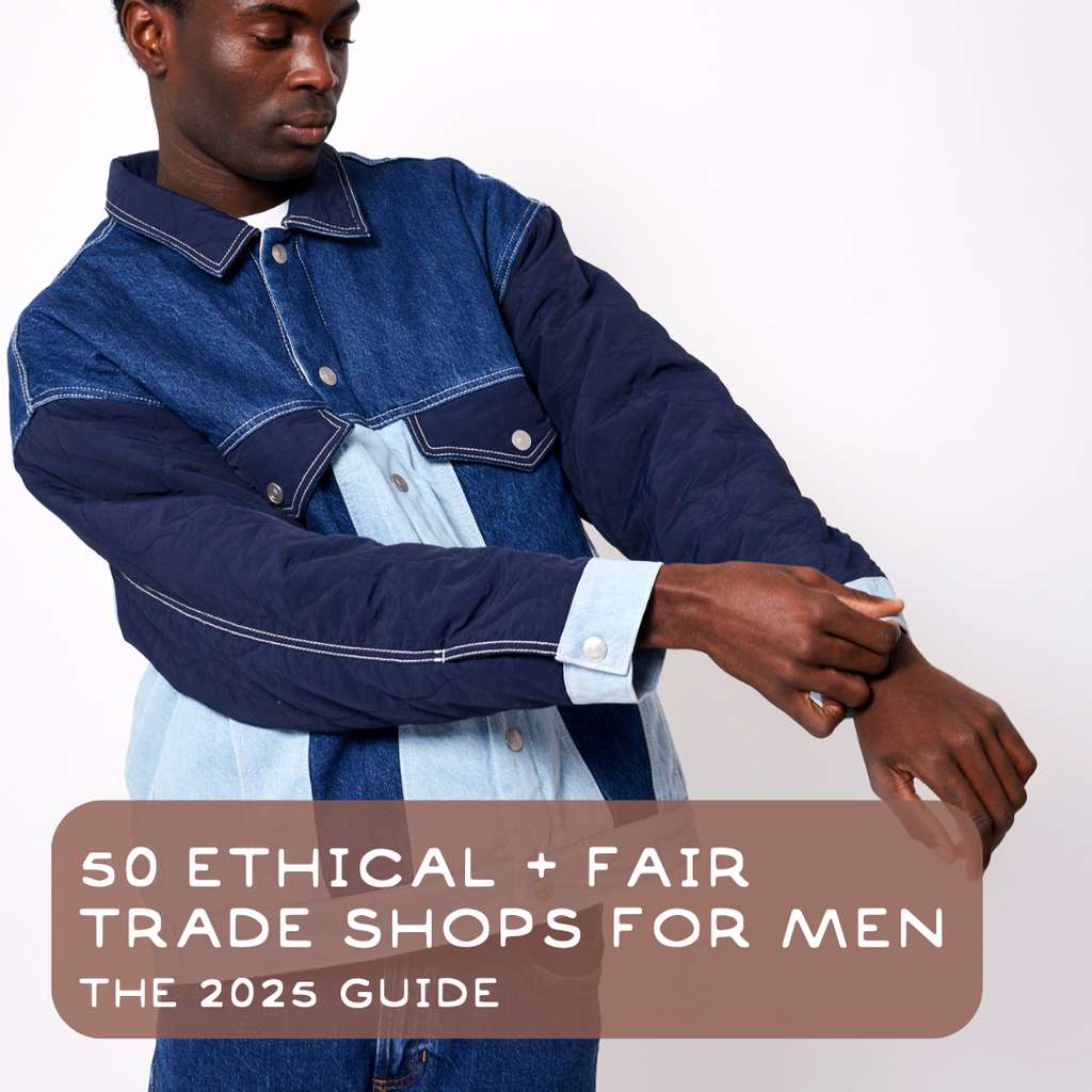 50 Ethical,  Fair Trade + Sustainable Shops for Men