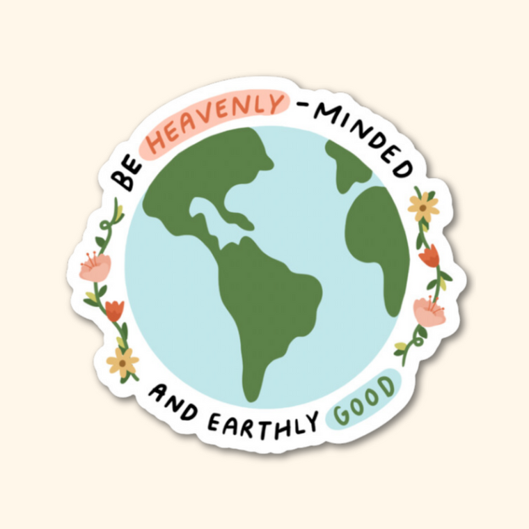 Heavenly Minded, Earthly Good Sticker